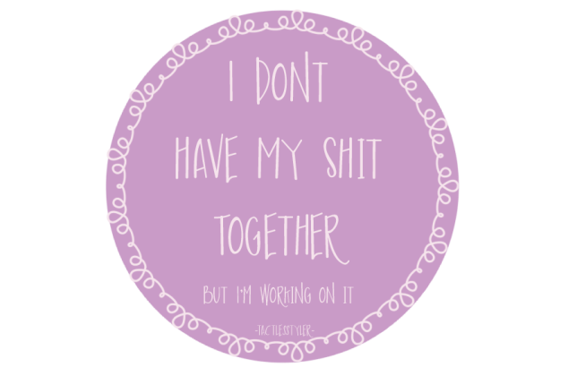I dont have my shit together badge